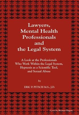 Lawyers, Mental Health Professionals and the Legal System: A Look at the Professionals Who Work Within the Legal System, Hypnosis as a Scientific Tool - Pitsch M S J D, Eric P