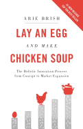Lay an Egg and Make Chicken Soup: The Holistic Innovation Process from Concept to Market Expansion