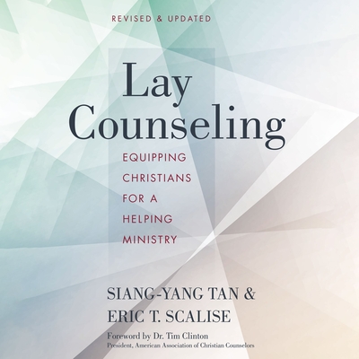 Lay Counseling: Equipping Christians for a Helping Ministry - Tan, Siang-Yang, Dr., PhD, and Scalise, Eric T