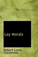 Lay Morals - Stevenson, Robert Louis