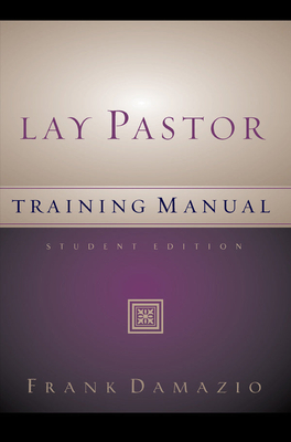 Lay Pastor Training Manual - Student Editon - Damazio, Frank, Pastor