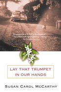 Lay that Trumpet in Our Hands: Lay that Trumpet in Our Hands: A Novel