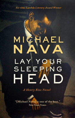 Lay Your Sleeping Head: A Henry Rios Novel - Nava, Michael