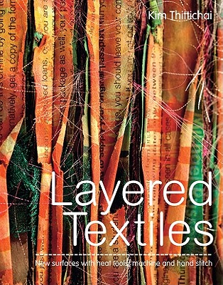 Layered Textiles: new surfaces with heat tools, machine and hand stitch - Thittichai, Kim