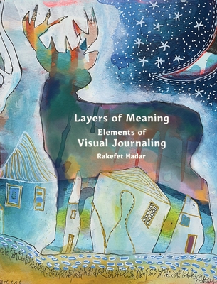 Layers of Meaning - Elements of Visual Journaling - Hadar, Rakefet