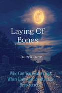 Laying Of Bones: Who Can You Really Trust When Love And Loyalty Hide Deep Secrets?
