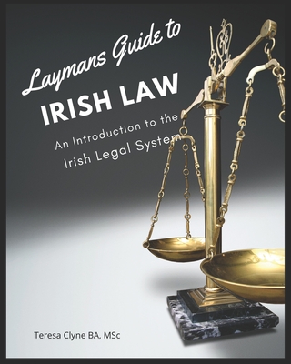 Layman's Guide to Irish Law: An Introduction to the Irish Legal System - Clyne, Teresa