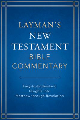 Layman's New Testament Bible Commentary: Easy-To-Understand Insights Into Matthew Through Revelation - Strauss, Mark, Dr. (Editor)