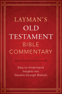 Layman's Old Testament Bible Commentary: Easy-To-Understand Insights Into Genesis Through Malachi