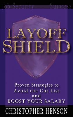 LayoffShield: Proven Strategies to Avoid the Cut List and BOOST YOUR SALARY - Henson, Christopher