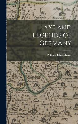 Lays and Legends of Germany - Thoms, William John