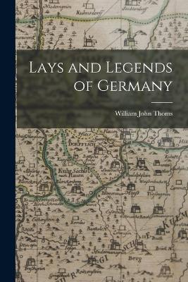 Lays and Legends of Germany - Thoms, William John