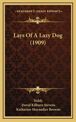 Lays of a Lazy Dog (1909) - Teddy, and Stevens, David Kilburn (Editor), and Browne, Katharine Maynadier (Illustrator)