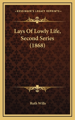 Lays of Lowly Life, Second Series (1868) - Wills, Ruth