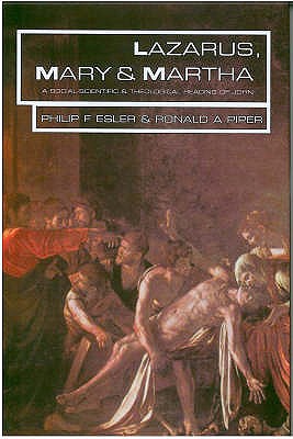 Lazarus, Mary and Martha: A Social-scientific Reading of John - Esler, Philip, and Piper, Ron