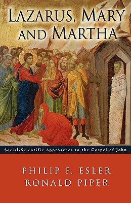 Lazarus, Mary and Martha: Social-Scientific Approaches to the Gospel of John - Esler, Philip Francis, and Piper, Ronald a