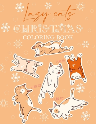 Lazy Cats Christmas Coloring Book: Beautiful colouring book with Christmas cats designs for Kids all ages - Merry Christmas - High quality coloring Pages - Faces, Happy