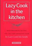 Lazy Cook in the Kitchen: Mouthwatering Recipes for the Time-pressured Cook