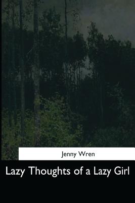 Lazy Thoughts of a Lazy Girl - Wren, Jenny