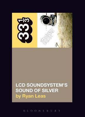 LCD Soundsystem's Sound Of Silver - Leas, Ryan