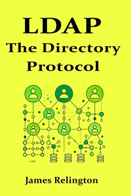 LDAP: The Directory Protocol in Action - Relington, James