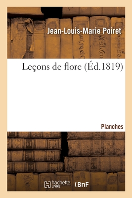 Leons de Flore. Planches - Poiret, Jean-Louis-Marie, and Turpin, Pierre-Jean-Franois