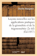 Leons Nouvelles Sur Les Applications Pratiques de la Gomtrie Et de la Trigonomtrie: 2e dition Revue Et Corrige