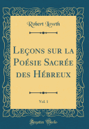 Leons sur la Posie Sacre des Hbreux, Vol. 1 (Classic Reprint)