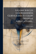 Leons Sur Les Coordonn(c)es Curvilignes Et Leurs Diverses Applications...