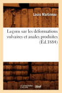 Leons Sur Les Dformations Vulvaires Et Anales Produites (d.1884)