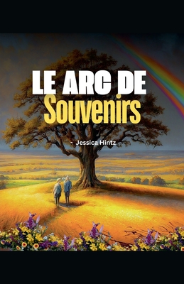 Le Arc de Souvenirs - Hintz, Jessica