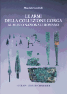 Le Armi Della Collezione Gorga: Al Museo Nazionale Romano
