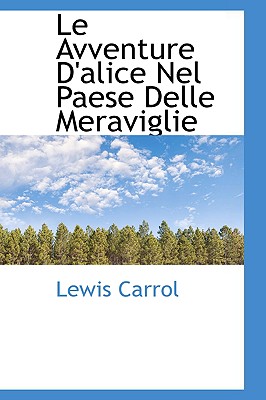 Le Avventure D'Alice Nel Paese Delle Meraviglie - Carrol, Lewis