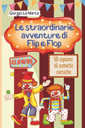 Le avventure di Flip e Flop: Un Circo di emozioni - 50 scenette comiche con i clown