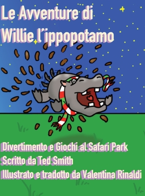 Le Avventure di Willie l'Ippopotamo: Divertimento e Giochi al Safari Park - Smith, Ted, and Rinaldi, Valentina (Illustrator), and Andrearotili, Edda Luzzi (Editor)
