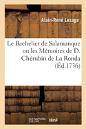 Le Bachelier de Salamanque ou les M?moires de D. Ch?rubin de La Ronda tir?s d'un manuscrit espagnol