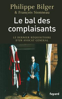 Le Bal Des Complaisants - Bilger, Philippe, and Sionneau, Francois