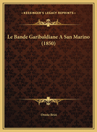 Le Bande Garibaldiane A San Marino (1850)