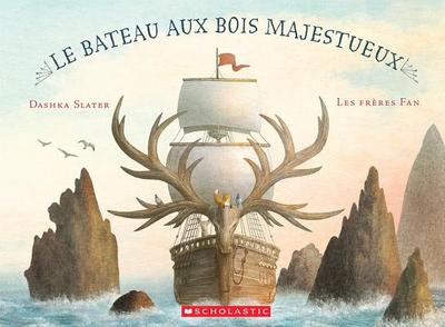 Le Bateau Aux Bois Majestueux - Slater, Dashka, and Fan, Eric (Illustrator), and Fan, Terry (Illustrator)