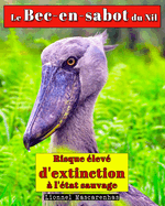 Le Bec-en-sabot du Nil: Risque ?lev? d'extinction ? l'?tat sauvage