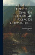 Le Bestiaire Divin de Guillaume, Clerc de Normandie, ......