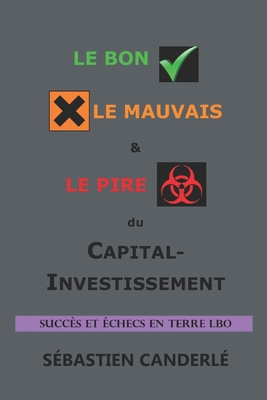 Le Bon, le Mauvais & le Pire du Capital-Investissement: Succ?s et ?checs en terre LBO - Canderl?, S?bastien