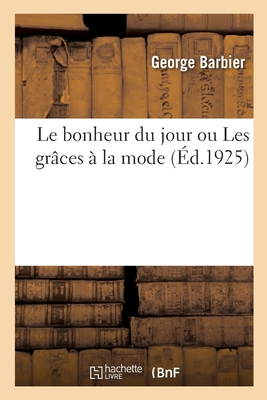 Le Bonheur Du Jour Ou Les Gr?ces ? La Mode - Barbier, George