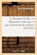 Le Bouquet Du Roi, Ou R?pertoire Historique Et Par Classement de Mati?res de la L?gislation: Restauratrice de la France, Depuis Le 2 Mai 1814 Jusqu'au Mois d'Ao?t 1816