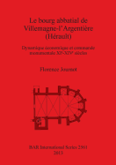 Le bourg abbatial de Villemagne-l'Argentire (Hrault): Dynamique conomique et commande monumentale XI?-XIV? sicles