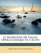 Le Bourgeois De Calais: Op?ra Comique En 3 Actes