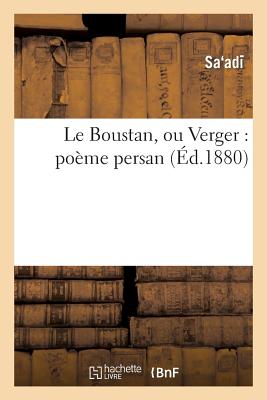 Le Boustan, Ou Verger: Po?me Persan - Saadi