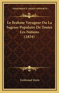 Le Brahme Voyageur Ou La Sagesse Populaire de Toutes Les Nations (1834)