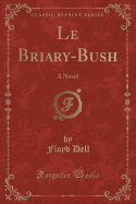 Le Briary-Bush: A Novel (Classic Reprint)