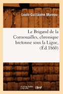 Le Brigand de la Cornouailles, Chronique Bretonne Sous La Ligue, (?d.1860)
